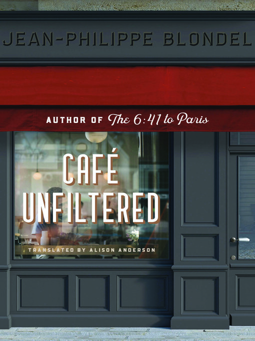 Title details for Café Unfiltered by Jean-Philippe Blondel - Available